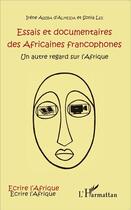 Couverture du livre « Essais et documentaires des africaines francophones ; un autre regard sur l'Afrique » de Irene Assiba D'Almeida et Sonia Lee aux éditions L'harmattan