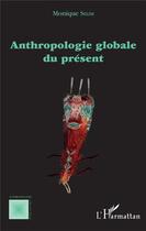 Couverture du livre « Anthropologie globale du présent » de Monique Selim aux éditions L'harmattan