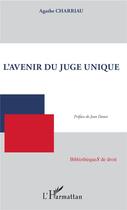 Couverture du livre « L'avenir du juge unique » de Agathe Charriau aux éditions L'harmattan