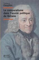 Couverture du livre « Le comparatisme dans l'oeuvre politique de Voltaire » de Thibaut Dauphin aux éditions L'harmattan