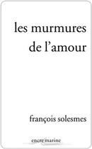 Couverture du livre « Les murmures de l'amour » de Francois Solesmes aux éditions Encre Marine