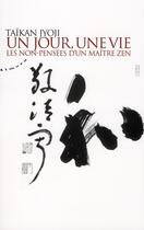 Couverture du livre « Un jour, une vie ; les non-pensées d'un maître zen » de Taïkan Jyoji aux éditions Almora