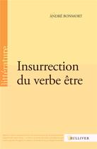 Couverture du livre « Insurrection du verbe être » de Andre Bonmort aux éditions Sulliver