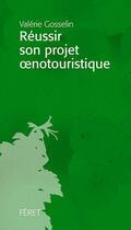 Couverture du livre « Réussir son projet oenotouristique » de Valerie Gosselin aux éditions Feret