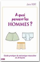 Couverture du livre « À quoi pensent les hommes ? guide de mécanique masculine en 20 leçons » de Jane Hunt aux éditions City