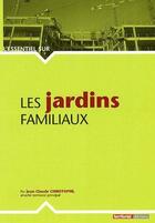 Couverture du livre « L'ESSENTIEL SUR ; les jardins familiaux » de Jean-Claude Christophe aux éditions Territorial