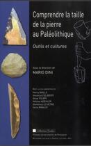 Couverture du livre « Comprendre la taille de la pierre au Paléolithique : Outils et cultures » de Dini Mario/Baills aux éditions Pu De Perpignan