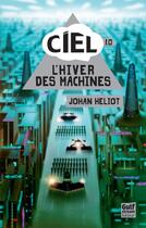 Couverture du livre « Ciel Tome 1 ; l'hiver des machines » de Johan Heliot aux éditions Editions Gulf Stream