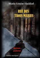 Couverture du livre « Rue des trois maries » de Marie-Louise Haddad aux éditions Beaurepaire