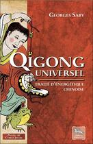 Couverture du livre « Qigong universel ; traite d'énergétique chinoise » de Georges Saby aux éditions Chariot D'or