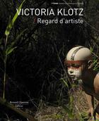 Couverture du livre « Victoria Klotz ; regard d'artiste » de Paul Ardenne et Colette Garraud aux éditions Bernard Chauveau