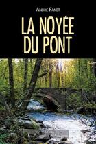 Couverture du livre « La Noyée du Pont » de Andre Fanet aux éditions Les Passionnes De Bouquins