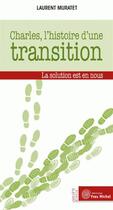 Couverture du livre « Charles, l'histoire d'une transition ; la solution est en nous » de Laurent Muratet aux éditions Yves Michel