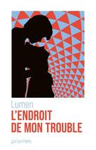 Couverture du livre « L'endroit de mon trouble » de Lumen aux éditions La Musardine