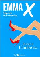 Couverture du livre « Emma X, secrète et insoumise » de Jessica Lumbroso aux éditions Editions Addictives