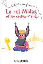 Couverture du livre « Il était une fois ; le roi Midas et ses oreilles d'âne » de Yann Le Bras et Laurent Begue aux éditions Belize