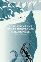 Couverture du livre « Lord Cochrane et les montagnes hallucinées » de Gilberto Villaroel aux éditions Aux Forges De Vulcain