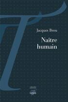 Couverture du livre « Naître humain » de Jacques Brou aux éditions Tituli