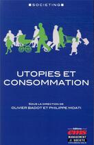 Couverture du livre « Utopies et consommation » de Philippe Moati et Olivia Badot aux éditions Ems