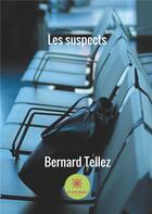 Couverture du livre « Les suspects » de Bernard Tellez aux éditions Le Lys Bleu