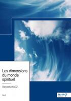 Couverture du livre « Les dimensions du monde spirituel » de Apocalyptic22 aux éditions Nombre 7