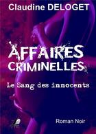 Couverture du livre « Affaires criminelles ; le sang des innocents » de Claudine Deloget aux éditions Libre2lire