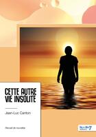 Couverture du livre « Cette autre vie insolite » de Jean-Luc Canton aux éditions Nombre 7