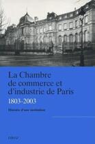 Couverture du livre « La chambre de commerce et d'industrie de paris (1803-2003) » de  aux éditions Droz