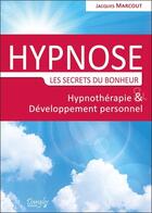 Couverture du livre « Hypnose ; les secrets du bonheur ; hypnothérapie & développement personnel » de Jacques Marcout aux éditions Dangles