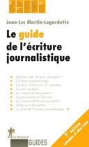 Couverture du livre « Le guide de l'écriture journalistique » de Martin-Lagardette aux éditions La Decouverte