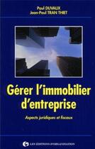 Couverture du livre « Gerer l'immobilier d'entreprise : aspects juridiques et fiscaux » de Duvaux/Tran Thiet aux éditions Organisation