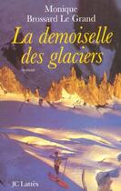 Couverture du livre « La demoiselle des glaciers » de Monique Brossard-Le Grand aux éditions Jc Lattes