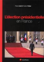 Couverture du livre « L'élection présidentielle en France » de Frederic Potier et Pascal Jan aux éditions Lexisnexis