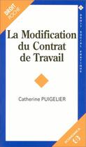 Couverture du livre « MODIFICATION DU CONTRAT DE TRAVAIL (LA) » de Puigelier/Catherine aux éditions Economica