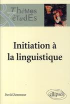 Couverture du livre « Initiation à la linguistique » de Zemmour aux éditions Ellipses