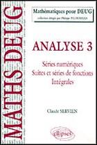 Couverture du livre « Analyse - 3 - suites numeriques, suites et series de fonctions, integrales » de Claude Servien aux éditions Ellipses