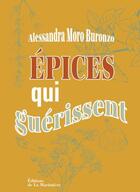 Couverture du livre « Épices qui guérissent » de Alessandra Moro-Buronzo aux éditions La Martiniere