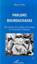 Couverture du livre « Parlons bourouchaski - etat present sur la culture et la langue des bourouchos (pakistan) » de Etienne Tiffou aux éditions L'harmattan