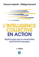 Couverture du livre « L'intelligence collective en action (3e édition) » de Philippe Bernard et Vincent Lenhardt aux éditions Pearson