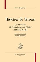 Couverture du livre « Histoires de Terreur ; les mémoires de François Armand Cholet et Honoré Riouffe » de Anne De Mathan aux éditions Honore Champion