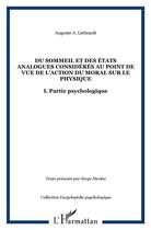 Couverture du livre « Du sommeil et des états analogues considérés au point de vue de l'action du moral sur le physique : I. Partie psychologique » de Auguste A. Liebeault aux éditions L'harmattan