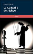 Couverture du livre « La comédie des échecs » de Charles Dobzynski aux éditions Publibook