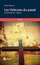 Couverture du livre « Les gardiennes t.2 ; les voleuses du passé » de Didier Debievre aux éditions Publibook