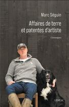 Couverture du livre « Affaires de terre et patentes d'artiste : chroniques » de Marc Seguin aux éditions Lemeac