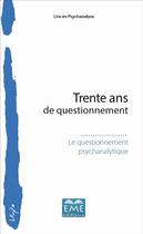 Couverture du livre « Trente ans de questionnement » de Le Questionnement Psychanalytique aux éditions Eme Editions