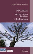 Couverture du livre « Regards sur les choses : les idées et les hommes » de Jean-Charles Theillac aux éditions Books On Demand