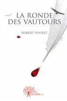 Couverture du livre « La ronde des vautours » de Robert Pouret aux éditions Edilivre