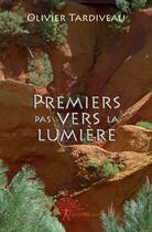 Couverture du livre « Premiers pas vers la lumière » de Olivier Tardiveau aux éditions Edilivre