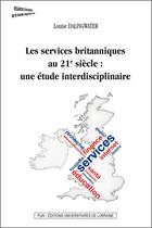 Couverture du livre « Les Services britanniques au 21e siècle : une étude interdisciplinaire » de Louise Dalingwater aux éditions Pu De Nancy