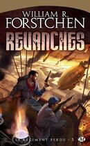 Couverture du livre « Le régiment perdu Tome 3 : revanches » de William R. Forstchen aux éditions Bragelonne